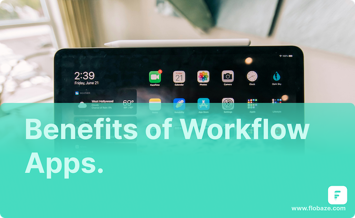 Maximize Productivity: The Game-Changing Benefits of Workflow Apps